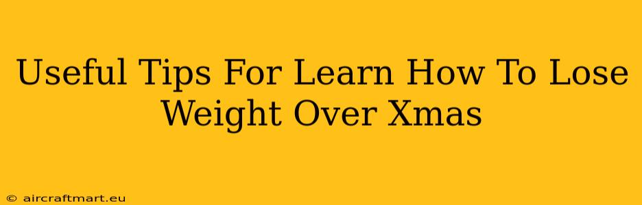 Useful Tips For Learn How To Lose Weight Over Xmas