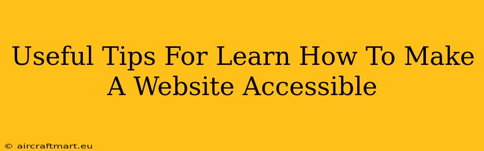 Useful Tips For Learn How To Make A Website Accessible