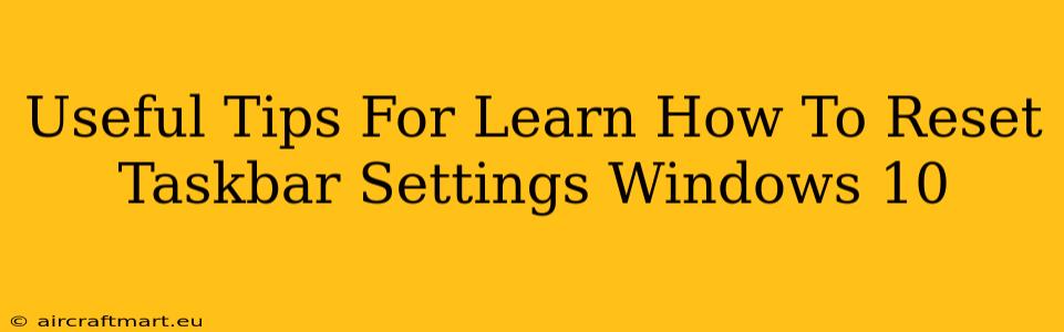 Useful Tips For Learn How To Reset Taskbar Settings Windows 10
