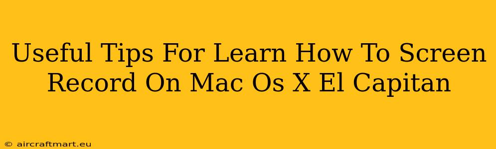 Useful Tips For Learn How To Screen Record On Mac Os X El Capitan