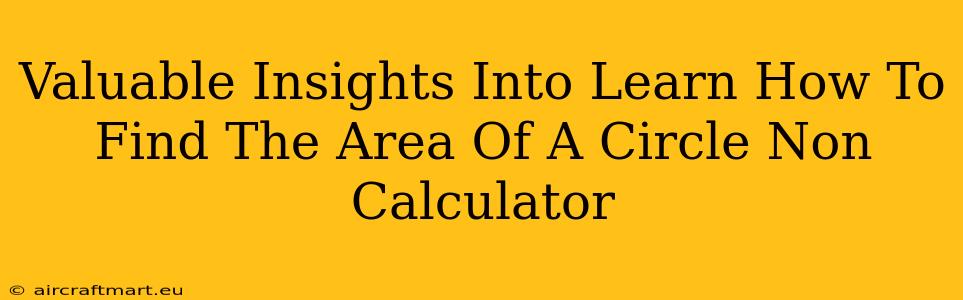 Valuable Insights Into Learn How To Find The Area Of A Circle Non Calculator