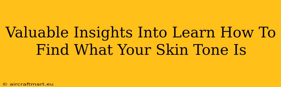 Valuable Insights Into Learn How To Find What Your Skin Tone Is