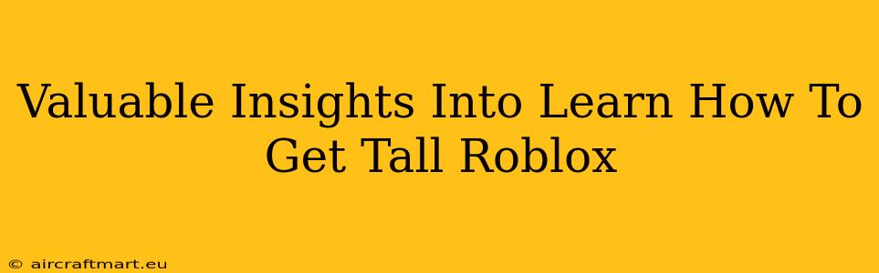 Valuable Insights Into Learn How To Get Tall Roblox