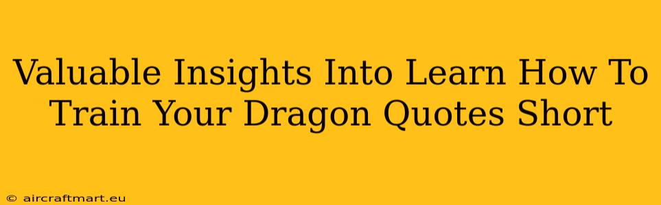 Valuable Insights Into Learn How To Train Your Dragon Quotes Short